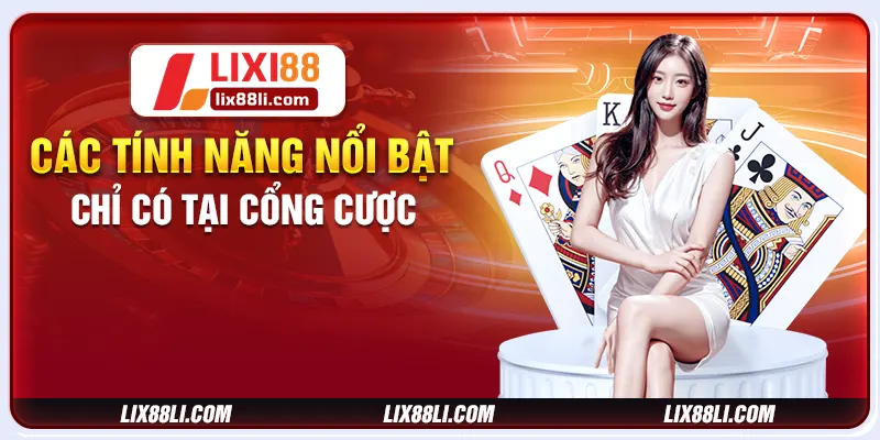 Các tính năng nổi bật chỉ có tại cổng cược Các tính năng nổi bật chỉ có tại cổng cược